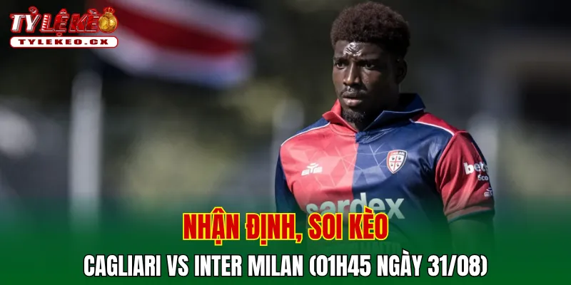 Soi kèo cuộc so tài Cagliari vs Inter Milan