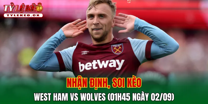 Soi kèo cuộc so tài West Ham vs Wolves